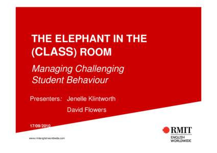 THE ELEPHANT IN THE (CLASS) ROOM Managing Challenging Student Behaviour Presenters: Jenelle Klintworth David Flowers