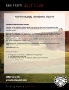 New Introductory Membership Initiative  Twilight Golf &Driving Range Program Designed for the Golfer who has very limited time for full rounds of golf THIS program includes unlimited use of our Practice facilities includ