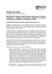 PRESS RELEASE Embargoed until 13 February 2015 NUS School of Design and Environment sets up new Centre of Excellence in Building Information Modeling to improve productivity in Singapore’s construction sector