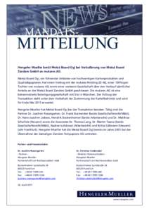 Hengeler Mueller berät Metsä Board Oyj bei Veräußerung von Metsä Board Zanders GmbH an mutares AG Metsä Board Oyj, ein führender Anbieter von hochwertigen Kartonprodukten und Qualitatspapieren, hat einen Vertrag m