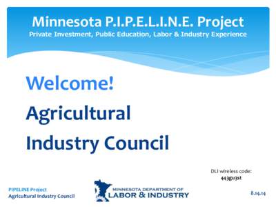 Minnesota P.I.P.E.L.I.N.E. Project  Private Investment, Public Education, Labor & Industry Experience Welcome! Agricultural