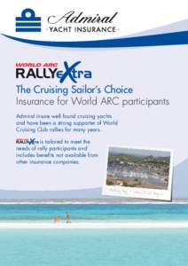 The Cruising Sailor’s Choice Insurance for World ARC participants Admiral insure well found cruising yachts and have been a strong supporter of World Cruising Club rallies for many years. is tailored to meet the