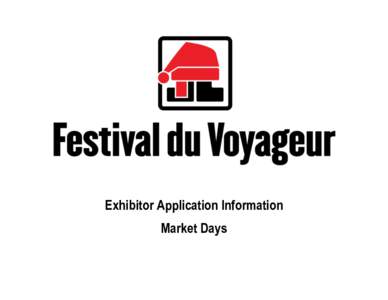 Exhibitor Application Information Market Days Welcome  Founded in 1969 by a group of Saint-Boniface entrepreneurs, Festival du Voyageur was at its