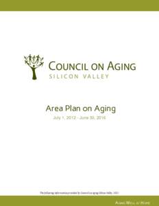 Area Plan on Aging July 1, [removed]June 30, 2016 The following information provided by Council on Aging Silicon Valley, [removed]Aging Well at Home