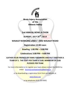 2nd ANNUAL BOWL-A-THON SUNDAY, JULY 20TH, 2014 WALKLEY BOWLING LANES – 2092 WALKLEY ROAD Registration 12:00 noon Bowling 1:00 PM – 3:00 PM Celebrations 3:00 PM – 4:00 PM