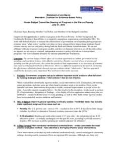 Statement of Jon Baron President, Coalition for Evidence-Based Policy House Budget Committee Hearing on Progress in the War on Poverty July 31, 2013 Chairman Ryan, Ranking Member Van Hollen, and Members of the Budget Com