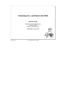Interfacing C/C++ and Python with SWIG  David M. Beazley Department of Computer Science University of Utah Salt Lake City, Utah 84112