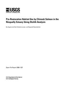 Pre-Restoration Habitat Use by Chinook Salmon in the Nisqually Estuary Using Otolith Analysis By Angela Lind-Null, Kimberly Larsen, and Reginald Reisenbichler Open-File Report 2008–1021