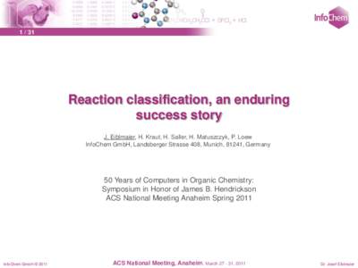 [removed]Reaction classification, an enduring success story J. Eiblmaier, H. Kraut, H. Saller, H. Matuszczyk, P. Loew InfoChem GmbH, Landsberger Strasse 408, Munich, 81241, Germany