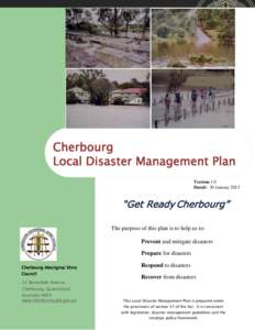 Cherbourg Local Disaster Management Plan Version 1.0 Dated: 30 January 2013  “Get Ready Cherbourg”