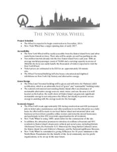 Project Schedule  The Wheel is expected to begin construction in December, 2014.  New York Wheel has a target opening date of earlyAccessibility  The New York Wheel will be easily accessible from the Stat