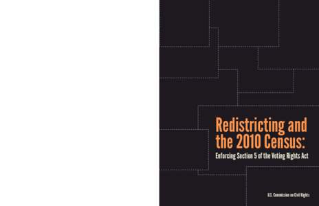 Redistricting and the 2010 Census: Enforcing Section 5 of the Voting Rights Act U. S. COMMISSION ON CIVIL RIGHTS Washington, DC 20425