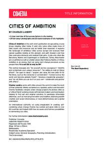 TITLE INFORMATION  CITIES OF AMBITION BY CHARLES LANDRY • A clear overview of the success factors in city-making • 29 full-colour photographs and 20 boxed examples of city highlights