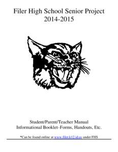 Filer High School Senior Project[removed]Student/Parent/Teacher Manual Informational Booklet–Forms, Handouts, Etc. *Can be found online at www.filer.k12.id.us under FHS