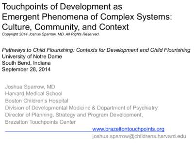 Touchpoints of Development as Emergent Phenomena of Complex Systems: Culture, Community, and Context Copyright 2014 Joshua Sparrow, MD. All Rights Reserved.  Pathways to Child Flourishing: Contexts for Development and Ch