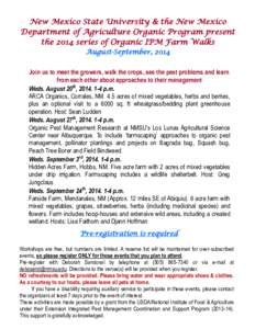 New Mexico State University & the New Mexico Department of Agriculture Organic Program present the 2014 series of Organic IPM Farm Walks August-September, 2014 Join us to meet the growers, walk the crops, see the pest pr