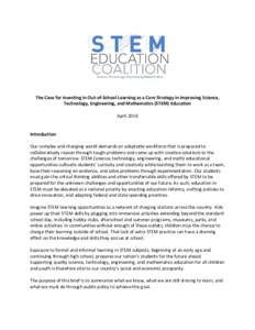 The Case for Investing in Out-of-School Learning as a Core Strategy in Improving Science, Technology, Engineering, and Mathematics (STEM) Education April 2016 Introduction Our complex and changing world demands an adapta