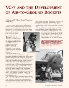 VC-7 AND THE DEVELOPMENT OF AIR-TO-GROUND ROCKETS By Lieutenant F. Willard “Robbie” Robinson, USNR (Ret.) The air-to-ground missiles that are such a common element of today’s combat arsenal evolved from air-togroun