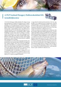 A PLP Seafood Hungary Halkereskedelmi Kft. termékfejlesztése A PLP Seafood Hungary Halkereskedelmi Kft. Magyarország egyik legnagyobb friss halászati termékimportőre és nagykereskedése. Fő tevékenységi köre a