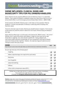 SWINE INFLUENZA: CLINICAL SIGNS AND BIOSECURITY TIPS FOR PIG OWNERS/HANDLERS Swine influenza may be caused by different strains of influenza viruses. It is a reportable disease - if you suspect the disease immediately co