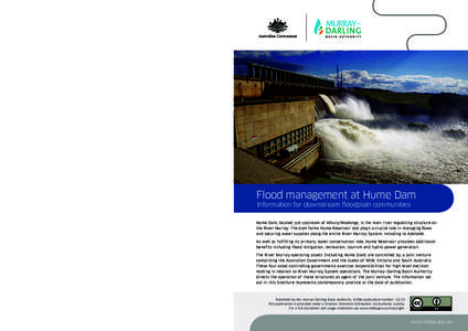 Flood management at Hume Dam Information for downstream floodplain communities Hume Dam, located just upstream of Albury/Wodonga, is the main river regulating structure on the River Murray. The dam forms Hume Reservoir a