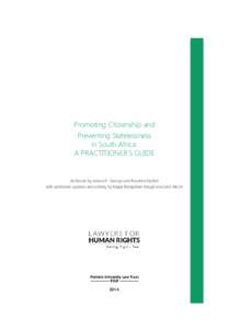 Promoting Citizenship and Preventing Statelessness in South Africa: A PRACTITIONER’S GUIDE  Authored by Jessica P. George and Rosalind Elphick