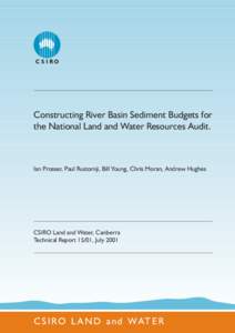 Constructing River Basin Sediment Budgets for the National Land and Water Resources Audit. Ian Prosser, Paul Rustomji, Bill Young, Chris Moran, Andrew Hughes  CSIRO Land and Water, Canberra