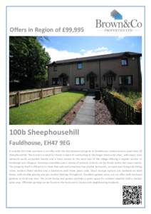 Offers in Region of £99,995  100b Sheephousehill Fauldhouse, EH47 9EG A suitable first time purchase is on offer with this tidy terraced property in Fauldhouse, tucked down a quiet lane off Sheephousehill. The location 