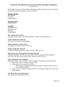 COUNCIL ON THE SOCIAL STATUS OF BLACK MEN AND BOYS Meeting Minutes The Florida Council on the Social Status of Black Men and Boys held an Executive Committee teleconference, Thursday, January 8, 2015 at 10:00 a.m. Member