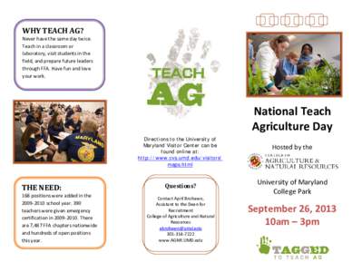 WHY TEACH AG? Never have the same day twice. Teach in a classroom or laboratory, visit students in the field, and prepare future leaders through FFA. Have fun and love