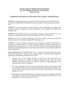 RESOLUTION OF THE BOARD OF TRUSTEES OF THE AMERICAN PILOTS’ ASSOCIATION October 18, 2017 EMERGING ELECTRONIC NAVIGATION AND CONTROL TECHNOLOGIES
