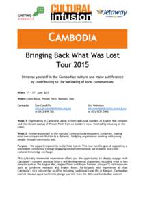 Cambodia Bringing Back What Was Lost Tour 2015 Immerse yourself in the Cambodian culture and make a difference by contributing to the wellbeing of local communities! When: 1st – 15th June 2015