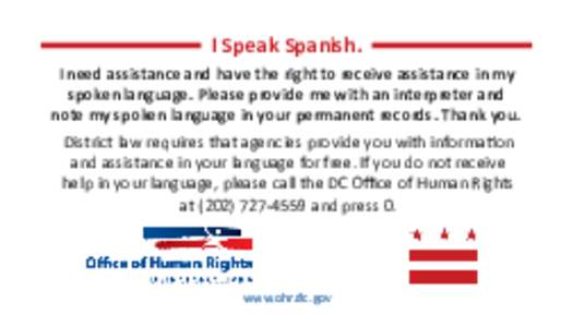 I Speak Spanish. I need assistance and have the right to receive assistance in my spoken language. Please provide me with an interpreter and note my spoken language in your permanent records. Thank you. District law requ