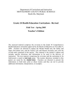 Department of Curriculum and Instruction MONTGOMERY COUNTY PUBLIC SCHOOLS Rockville, Maryland Grade 10 Health Education Curriculum - Revised Field Test – Spring 2005