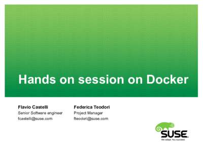 Hands on session on Docker Flavio Castelli Federica Teodori  Senior Software engineer