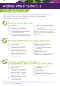 Asthma inhaler technique Device-specific checklists Ask the patient to show you how they use their inhaler. Use these checklists to teach, check and/or confirm the way your patients with asthma use their inhalers. Assess