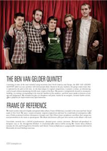 THE BEN VAN GELDER QUINTET Consisting of some of the most talented young musicians from North America and Europe, the BEN VAN GELDER QUINTET ushers in a new aesthetic with international allure. Rooted in the jazz traditi
