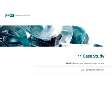 Case Study Healthcare : Issar Pharmaceuticals Pvt. Ltd. ESET Endpoint Antivirus Issar Pharmaceuticals Pvt. Ltd. (Issar Pharma) is a pioneer in the research and development of peptide-based health care products and their