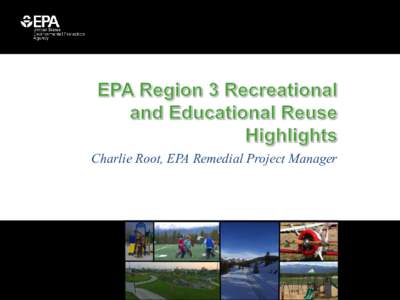 Charlie Root, EPA Remedial Project Manager  Region 3 Superfund Redevelopment Recreational and Educational Reuse Highlights • Woodlawn County Landfill (Cecil County, Maryland)