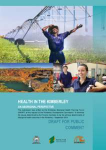 HEALTH IN THE KIMBERLEY AN ABORIGINAL PERSPECTIVE This submission was written by the Kimberley Aboriginal Health Planning Forum (KAHPF) at the request of the Kimberley Development Commission. It examines the issues deter