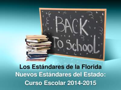 Los Estándares de la Florida Nuevos Estándares del Estado: Curso Escolar Los Estándares de la Florida ¿Por qué estamos