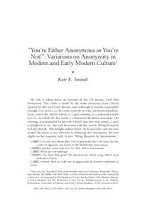 “You’re Either Anonymous or You’re Not!”: Variations on Anonymity in Modern and Early Modern Culture1 !  Kate E. Tunstall