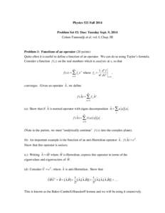 Physics 521 Fall 2014 Problem Set #2: Due: Tuesday Sept. 9, 2014 Cohen-Tannoudji et al. vol. I, Chap. III Problem 1: Functions of an operator (20 points) Quite often it is useful to define a function of an operator. We c