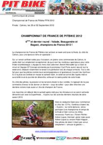 Communiqué de presse Championnat de France de Pitbike FFM 2012 Finale : Cahors, les 29 et 30 Septembre 2012 CHAMPIONNAT DE FRANCE DE PITBIKEème et dernier round : Valade, Beaugendre et