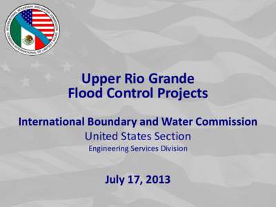 Upper Rio Grande Flood Control Projects International Boundary and Water Commission United States Section Engineering Services Division