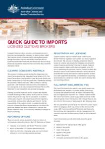 Quick Guide to Imports Licensed Customs Brokers Licensed Customs brokers provide a professional service to importers by arranging the clearance of goods on their behalf. The Customs broker is responsible for clearing the