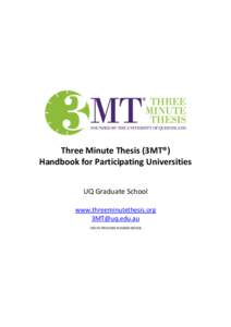 Three Minute Thesis (3MT®) Handbook for Participating Universities UQ Graduate School www.threeminutethesis.org [removed] CRICOS PROVIDER NUMBER 00025B