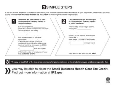 3 SIMPLE STEPS If you are a small employer (business or tax-exempt) that provides health insurance coverage to your employees, determine if you may qualify for the Small Business Health Care Tax Credit by following these