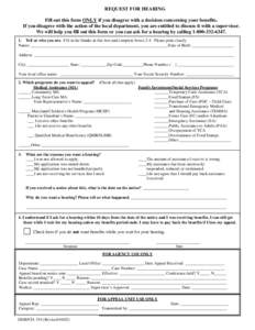 REQUEST FOR HEARING Fill out this form ONLY if you disagree with a decision concerning your benefits. If you disagree with the action of the local department, you are entitled to discuss it with a supervisor. We will hel