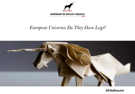 INDEPENDENT TECHNOLOGY RESEARCH  EUROPEAN BILLION DOLLAR COMPANIES 2015 European Unicorns: Do They Have Legs?